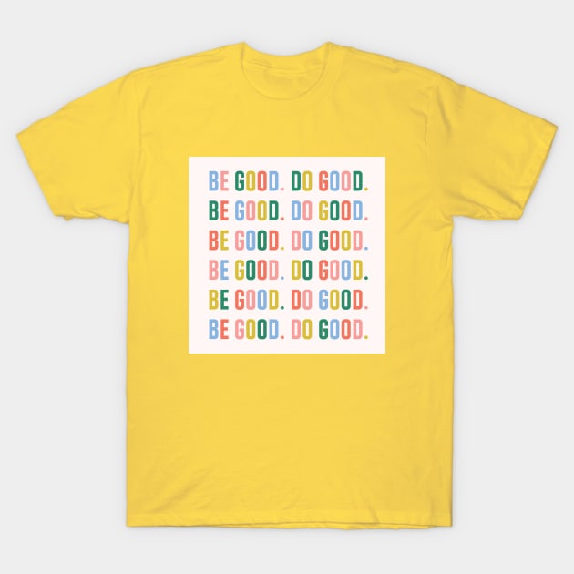 Be Good. Do Good. T-Shirt by smalltownnc